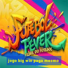 jogo big win paga mesmo